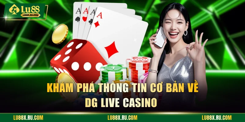 Khám phá thông tin cơ bản về DG Live Casino